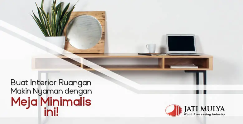 Buat Interior Ruangan Makin Nyaman dengan Meja Minimalis Ini!