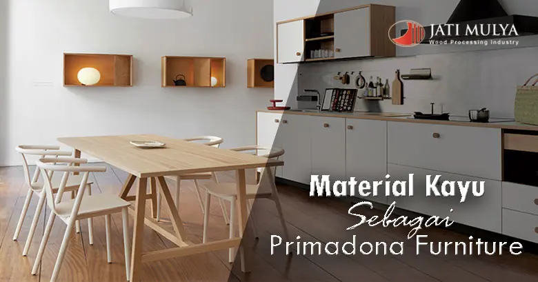 Alasan Mengapa Material Kayu Tetap Menjadi Primadona Furnitur Hunian
