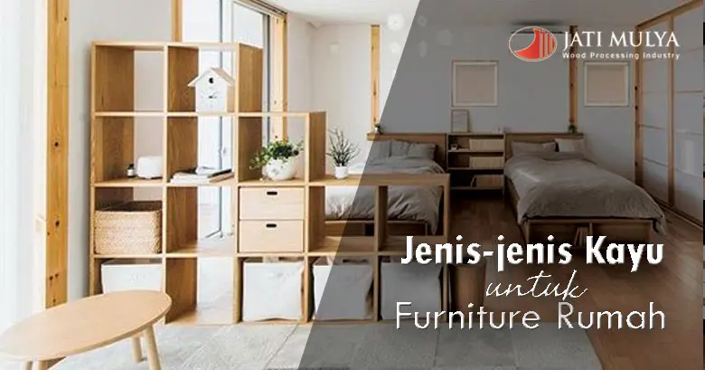 Ini Dia, Jenis-Jenis Kayu untuk Furnitur Rumah yang Perlu Anda Ketahui