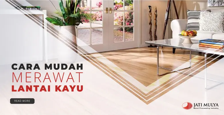 Cara Mudah Merawat Lantai Kayu