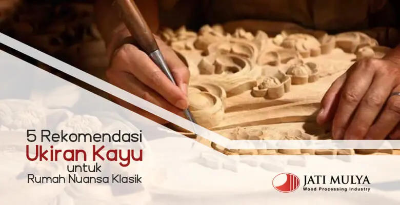 5 Rekomendasi Ukiran Kayu untuk Rumah Nuansa Klasik