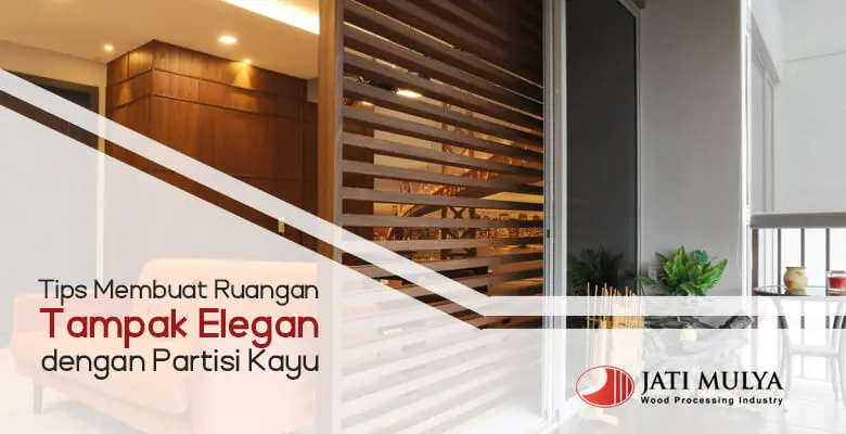 Tips Membuat Ruangan Tampak Elegan dengan Partisi Kayu