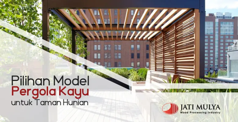 Pilihan Model Pergola Kayu untuk Taman Hunian