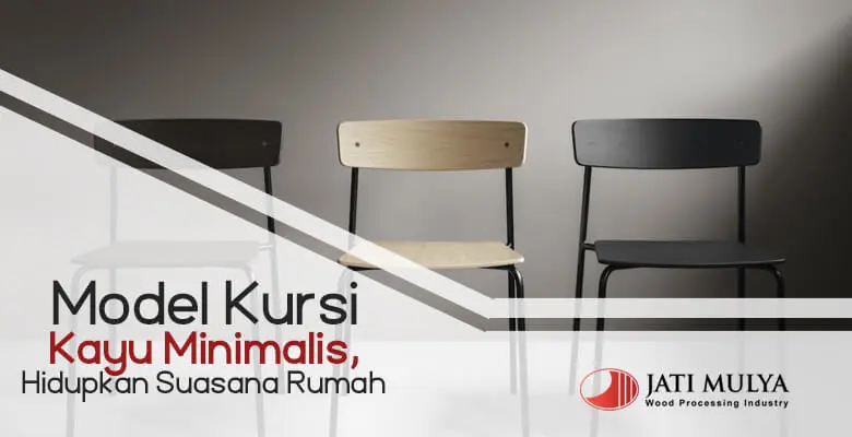Model Kursi Kayu Minimalis, Hidupkan Suasana Rumah
