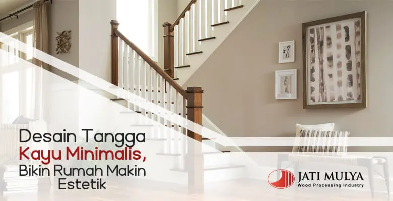 Desain Tangga Kayu Minimalis, Bikin Rumah Makin Estetik