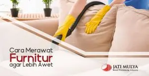 Cara Merawat Furnitur Agar Lebih Awet