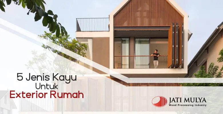 5 Jenis Kayu Untuk Eksterior Rumah