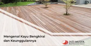 Mengenal Kayu Bengkirai dan Keunggulannya