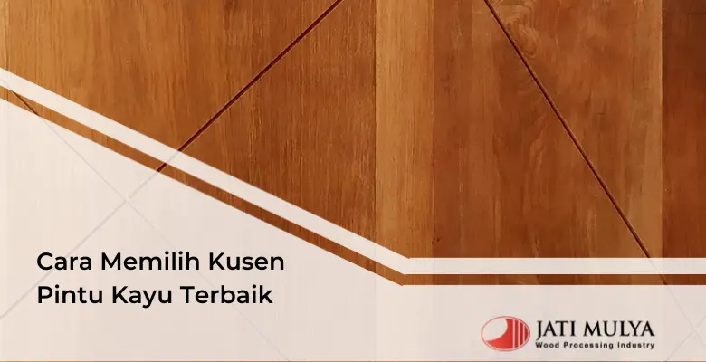 Cara Memilih Kusen Pintu Kayu Terbaik