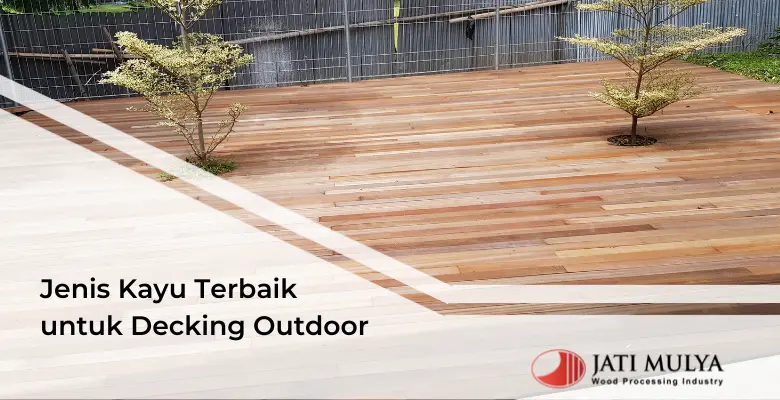 Jenis Kayu Terbaik untuk Decking Outdoor