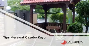 Tips Merawat Gazebo Kayu